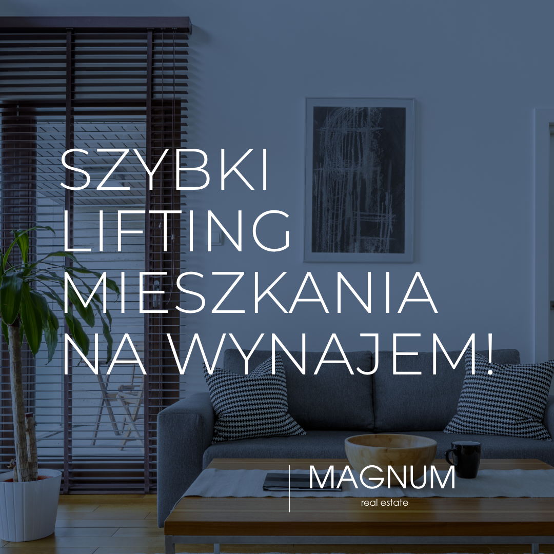 Szybki lifting mieszkania na wynajem Magnum Real Estate
